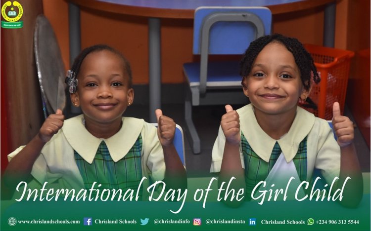 2022 International Day of the Girl Child: Let us make our environment safe and progressive for Girl child - Chrisland Schools