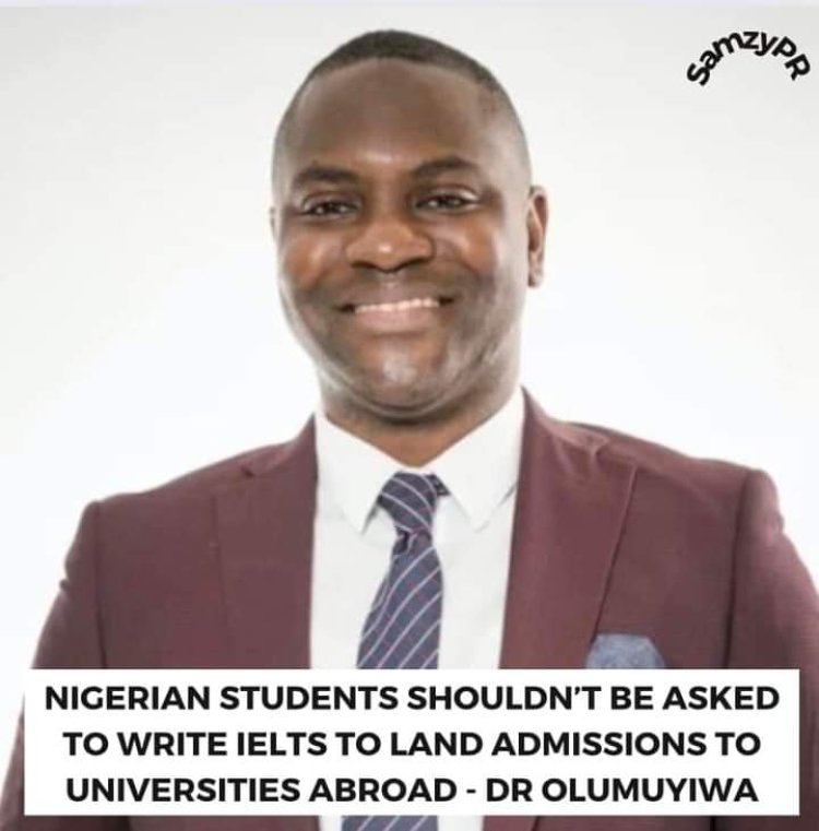 Dr Olumuyiwa Oppose To Nigerian Student Writing IELTS To Land Admission Abroad