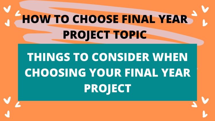 15 Key Factors to Consider Before Choosing the Perfect Final Year Project Topic: Don't Miss #7!