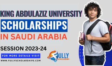 King Abdulaziz University  2024 Scholarship Programme