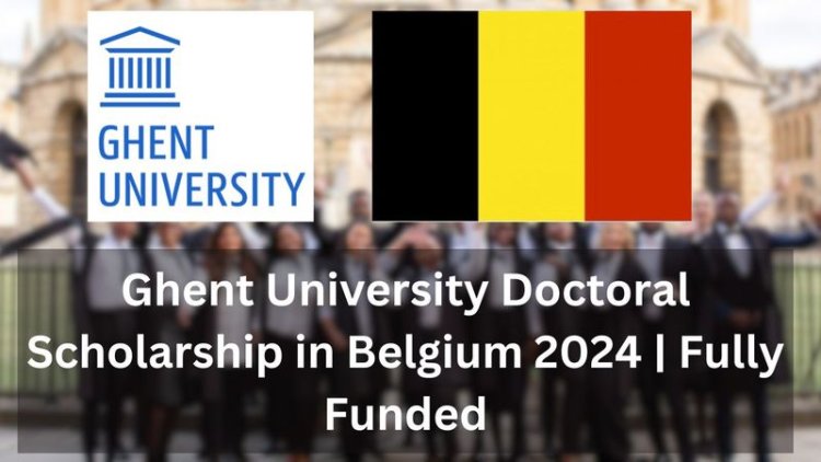 Apply Now: Ghent University Scholarships for PhD Students from Developing Countries