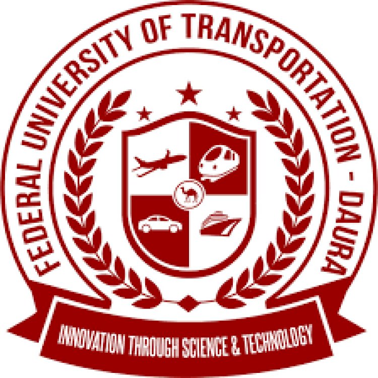 Federal University of Transport, Daura issues important notice to all admitted candidates, 2023/2024