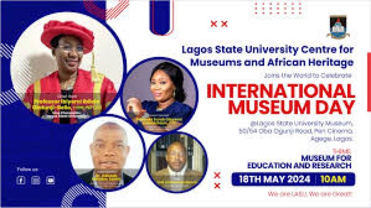 LASU Centre for Museums and African Heritage Gears Up for 2024 International Museum Day Celebration